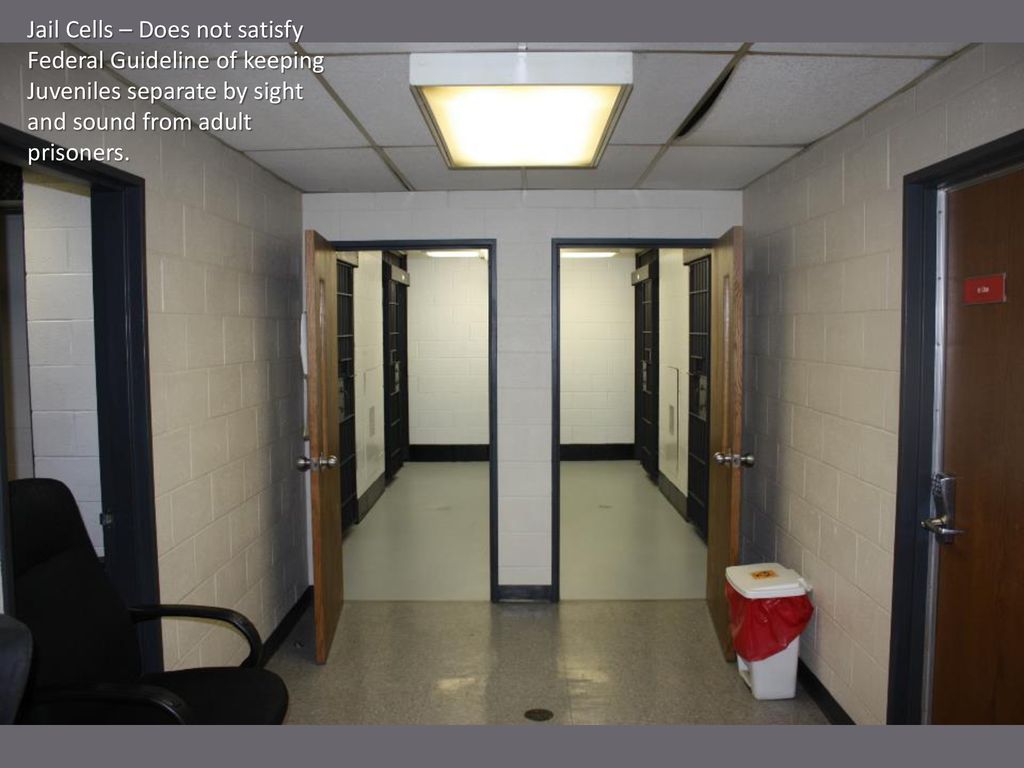 Jail Cells – Does not satisfy Federal Guideline of keeping Juveniles separate by sight and sound from adult prisoners.
