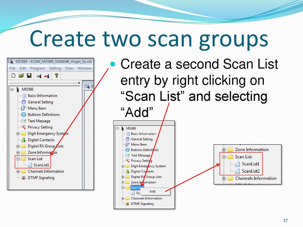 Create two scan groups Create a second Scan List entry by right clicking on Scan List and selecting Add
