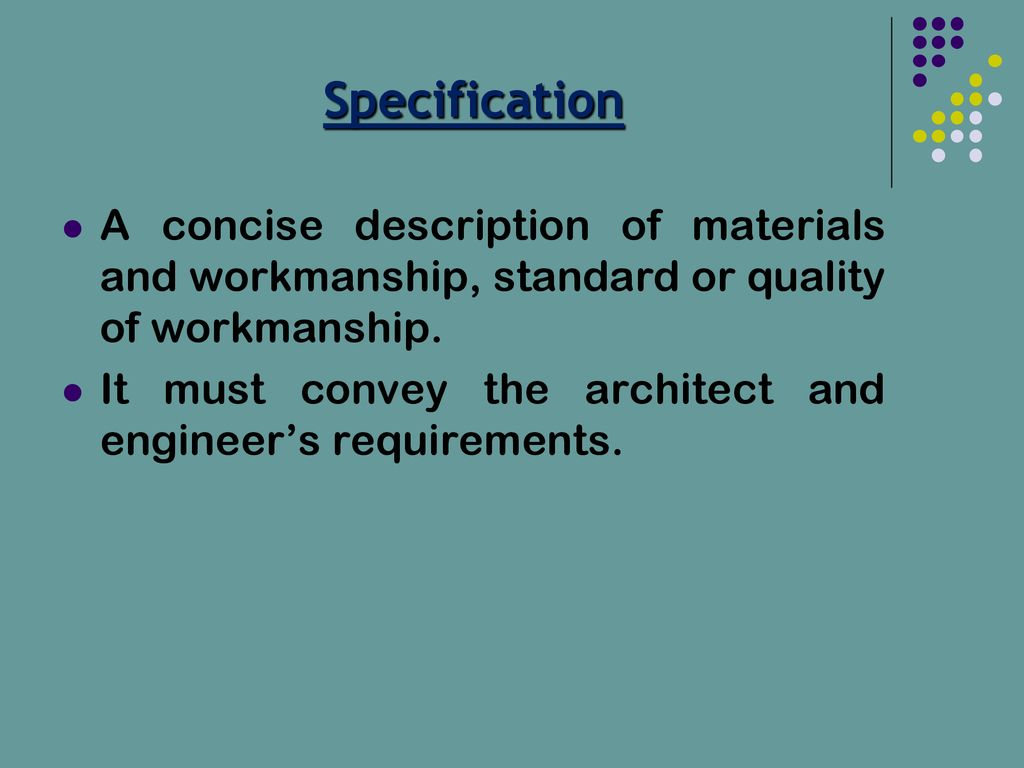 Specification A concise description of materials and workmanship, standard or quality of workmanship.