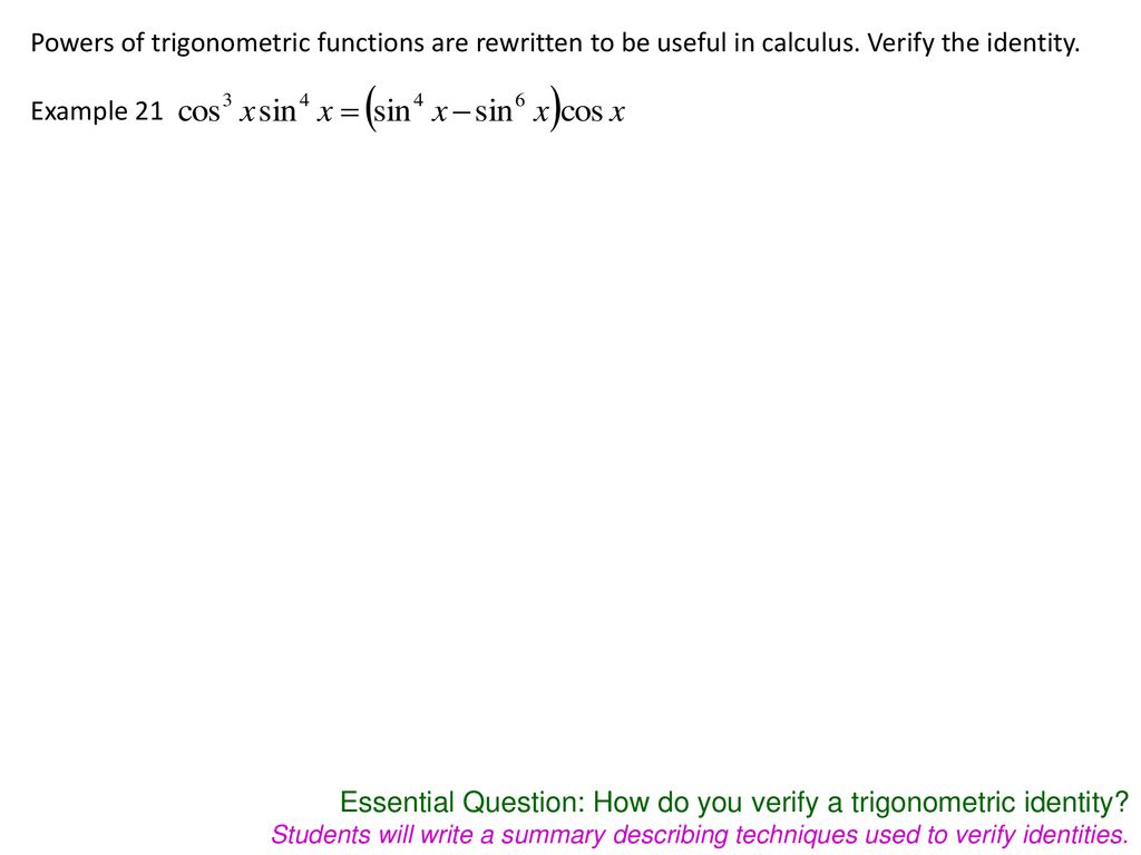 Powers of trigonometric functions are rewritten to be useful in calculus. Verify the identity.