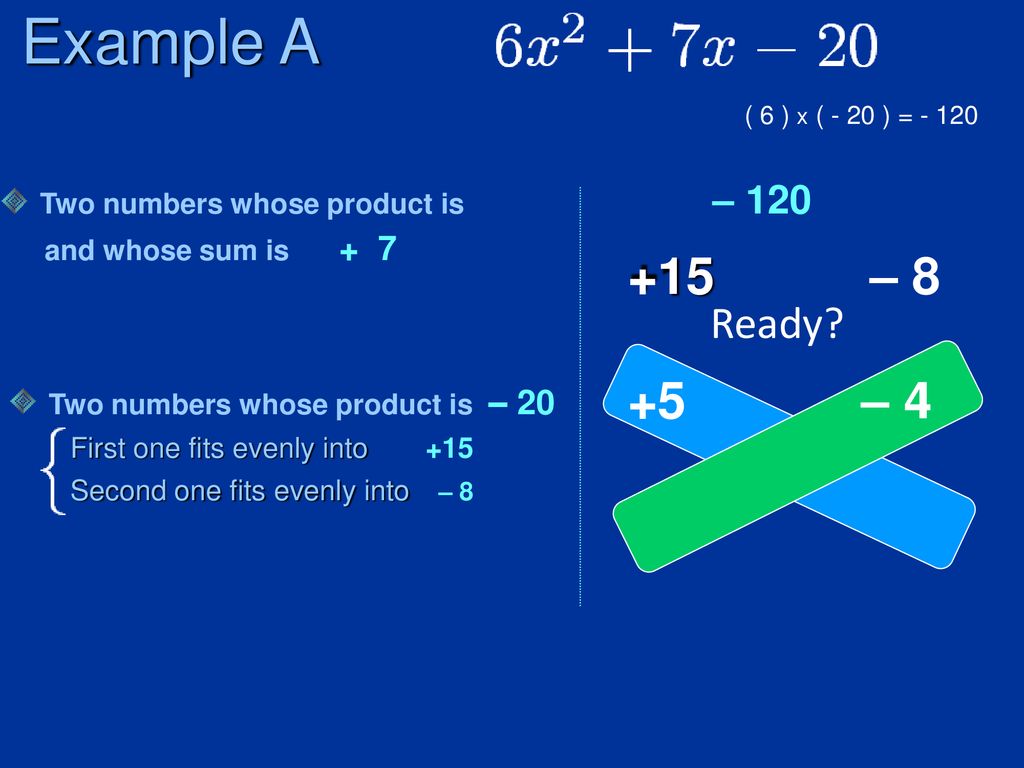 Example A +15 – 8 +5 – 4 Ready Two numbers whose product is – 120