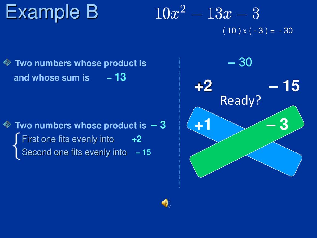 Example B +2 – – 3 Ready Two numbers whose product is – 30