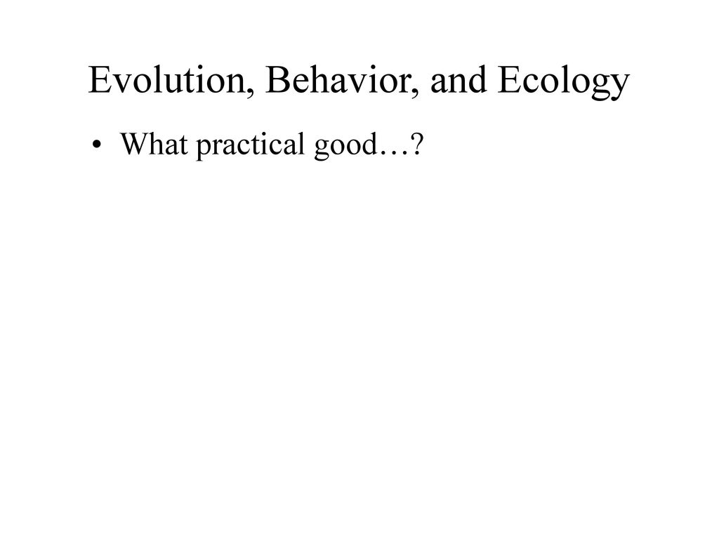 Evolution, Behavior, and Ecology