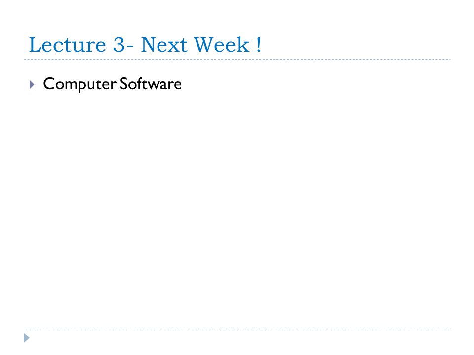 Lecture 3- Next Week ! Computer Software