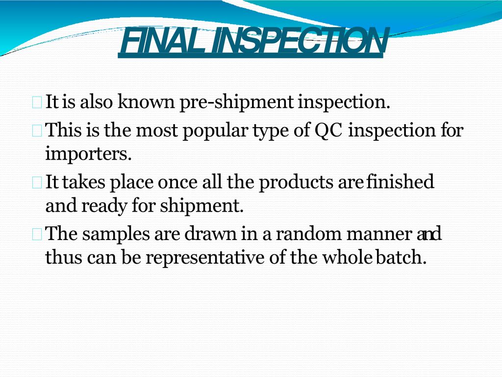 FINAL INSPECTION It is also known pre-shipment inspection.