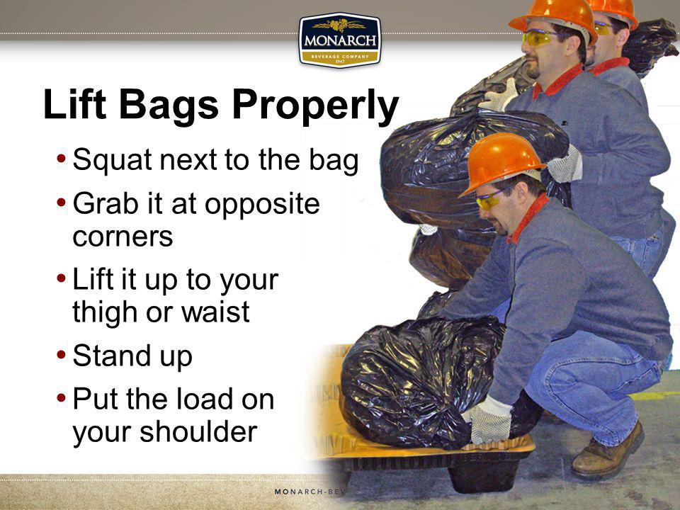 Lift Bags Properly Squat next to the bag Grab it at opposite corners