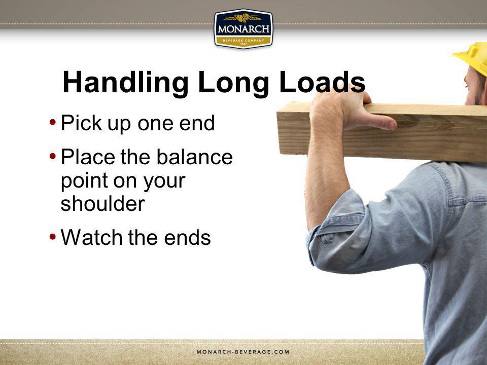 Handling Long Loads Pick up one end