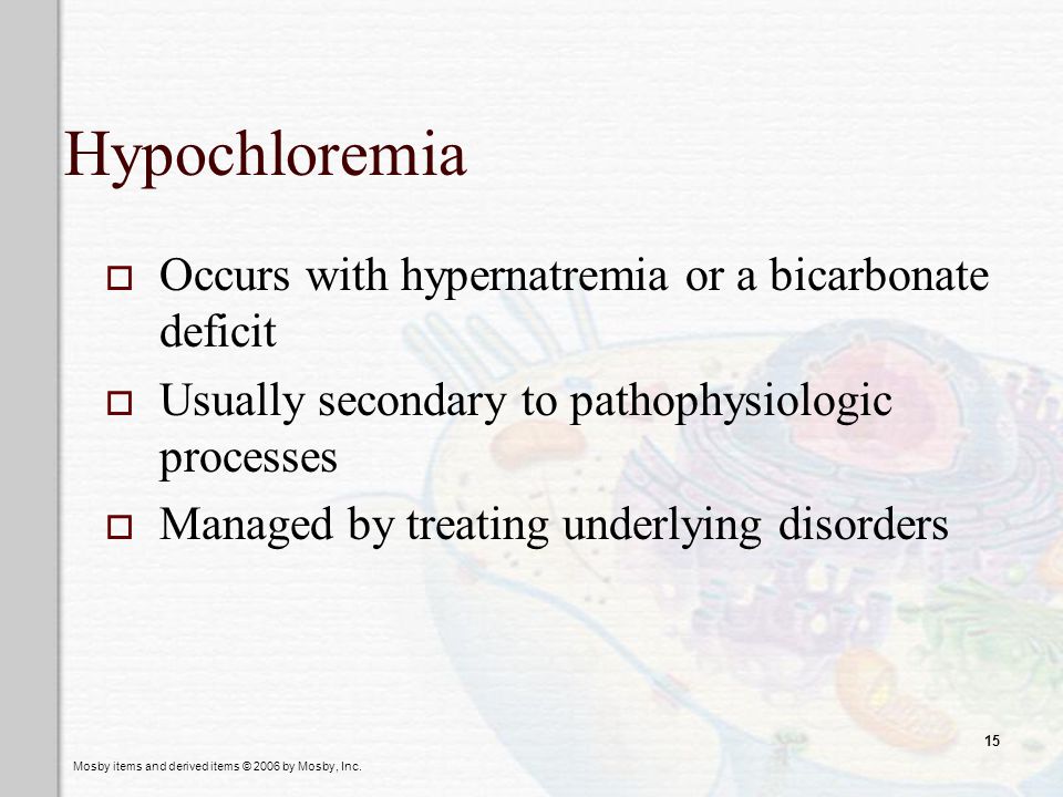 Hypochloremia Occurs with hypernatremia or a bicarbonate deficit