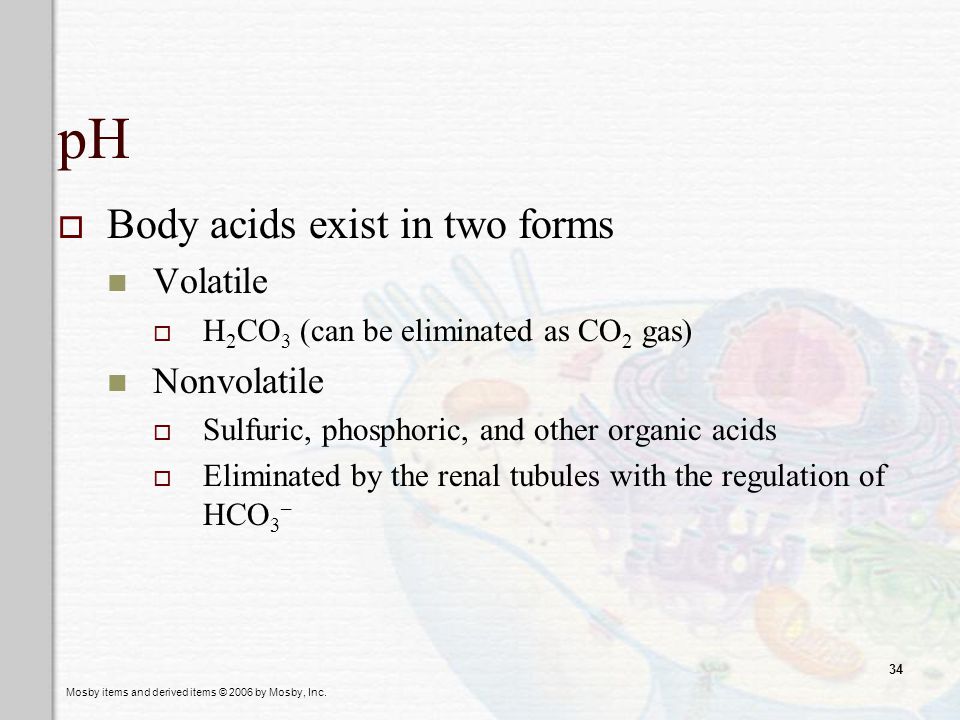 pH Body acids exist in two forms Volatile Nonvolatile
