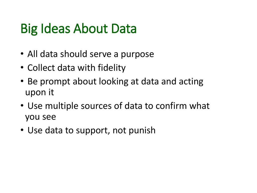 Big Ideas About Data All data should serve a purpose