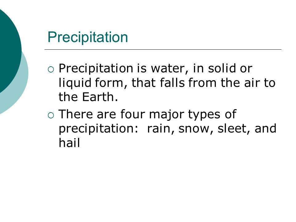 Precipitation Precipitation is water, in solid or liquid form, that falls from the air to the Earth.