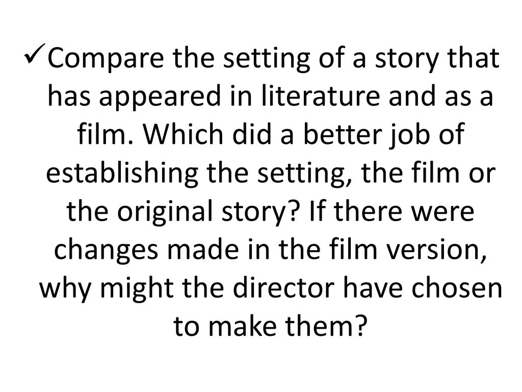 Compare the setting of a story that has appeared in literature and as a film.