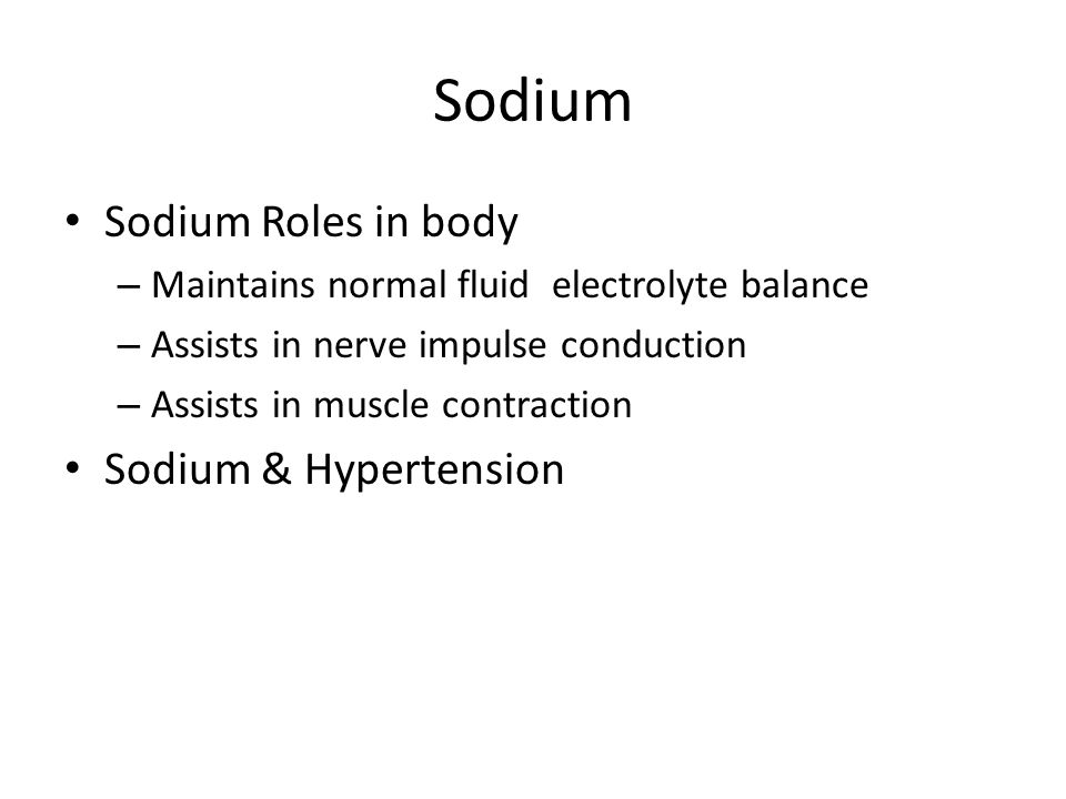 Sodium Sodium Roles in body Sodium & Hypertension