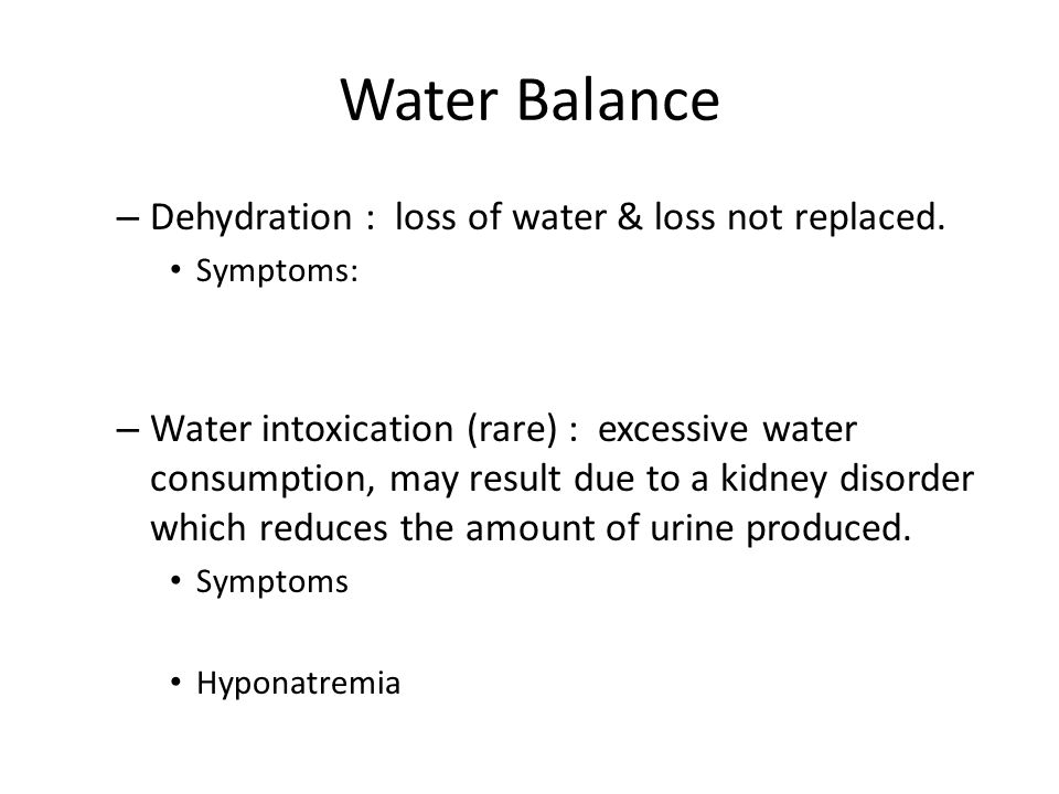 Water Balance Dehydration : loss of water & loss not replaced.