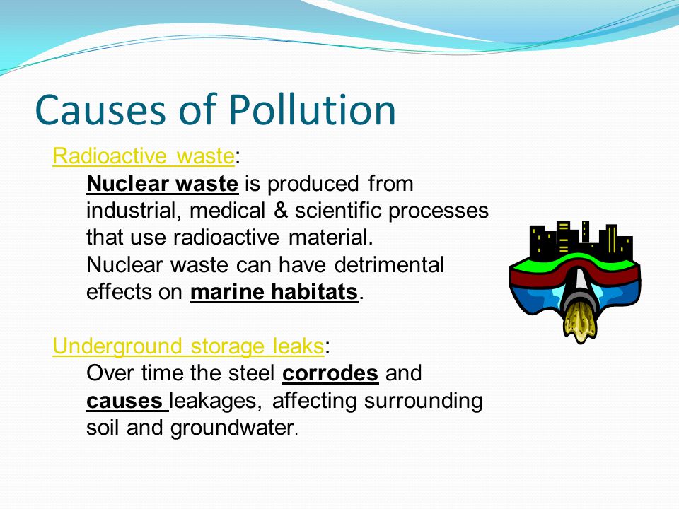 Causes of Pollution Radioactive waste: