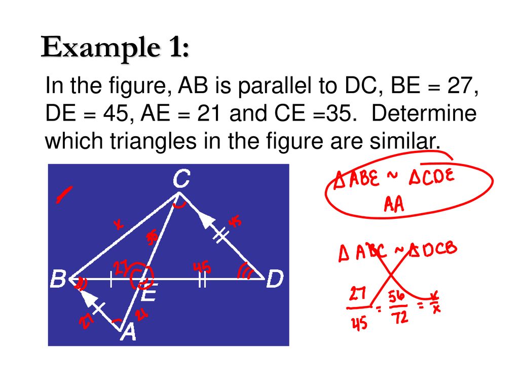 Example 1: In the figure, AB is parallel to DC, BE = 27, DE = 45, AE = 21 and CE =35.