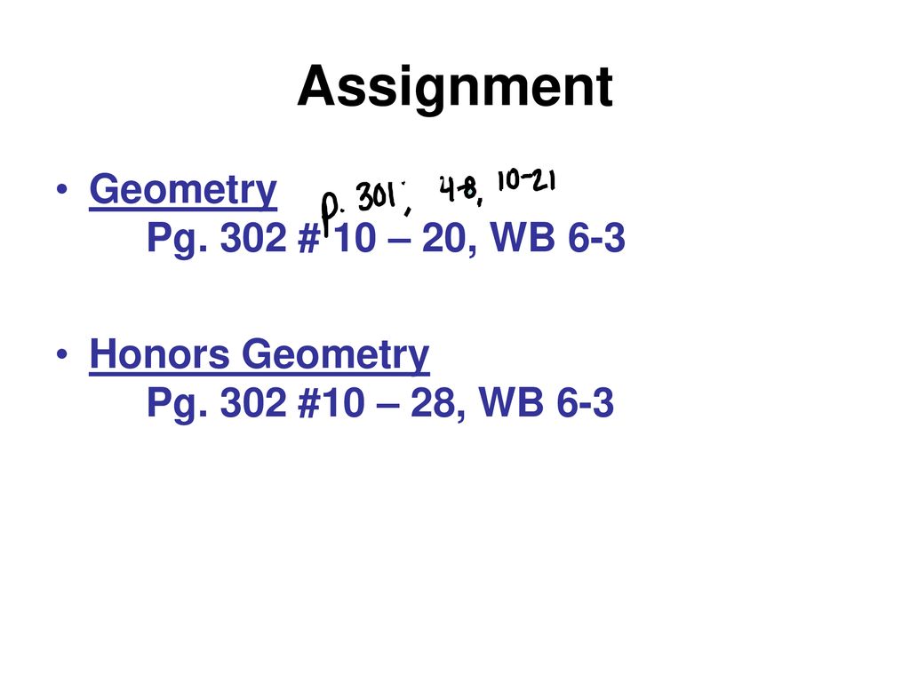 Assignment Geometry Pg. 302 # 10 – 20, WB 6-3