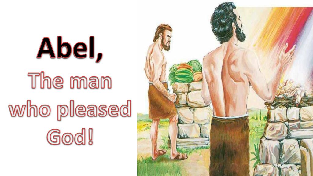 Abel, The man who pleased God!