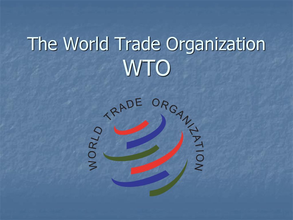 The World Trade Organization WTO - ppt download