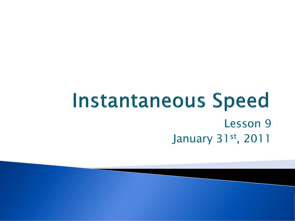 Instantaneous Speed Lesson 9 January 31st, ppt download