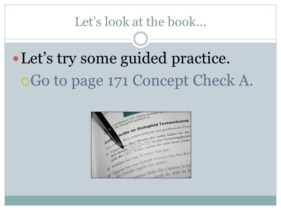 Let’s try some guided practice. Go to page 171 Concept Check A.