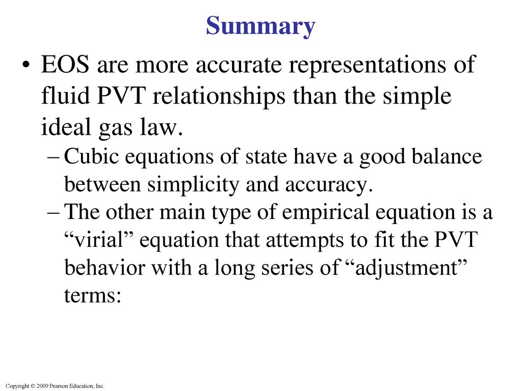 Summary EOS are more accurate representations of fluid PVT relationships than the simple ideal gas law.
