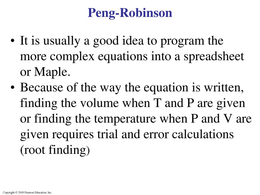 Peng-Robinson It is usually a good idea to program the more complex equations into a spreadsheet or Maple.