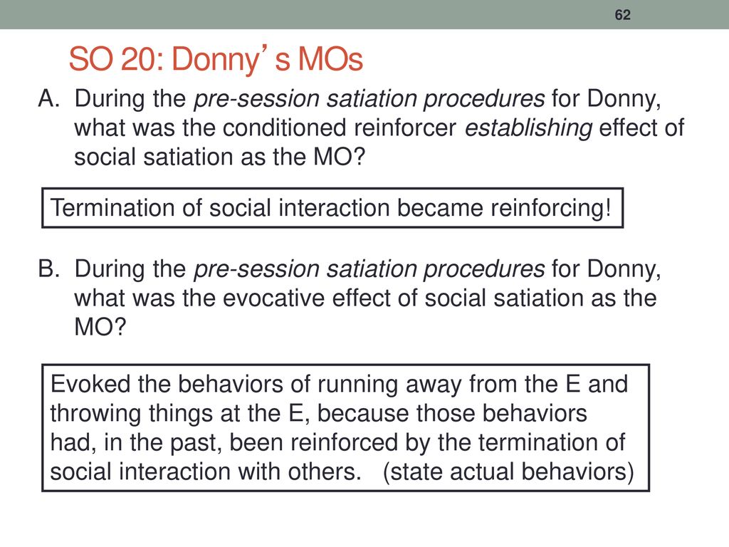SO 20: Donny’s MOs During the pre-session satiation procedures for Donny, what was the conditioned reinforcer establishing effect of.