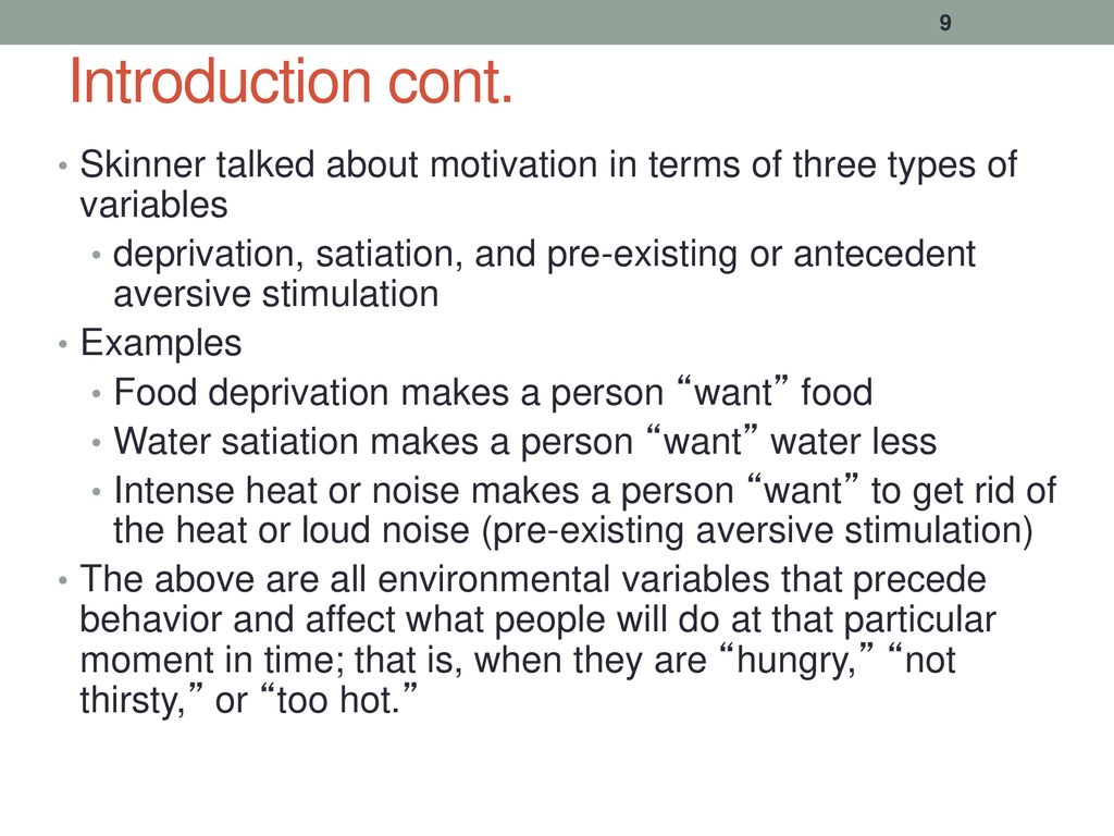 Introduction cont. Skinner talked about motivation in terms of three types of variables.