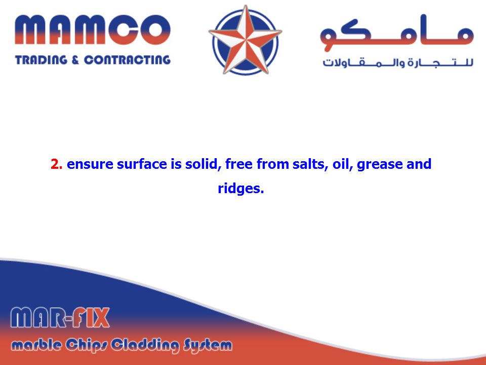 2. ensure surface is solid, free from salts, oil, grease and ridges.