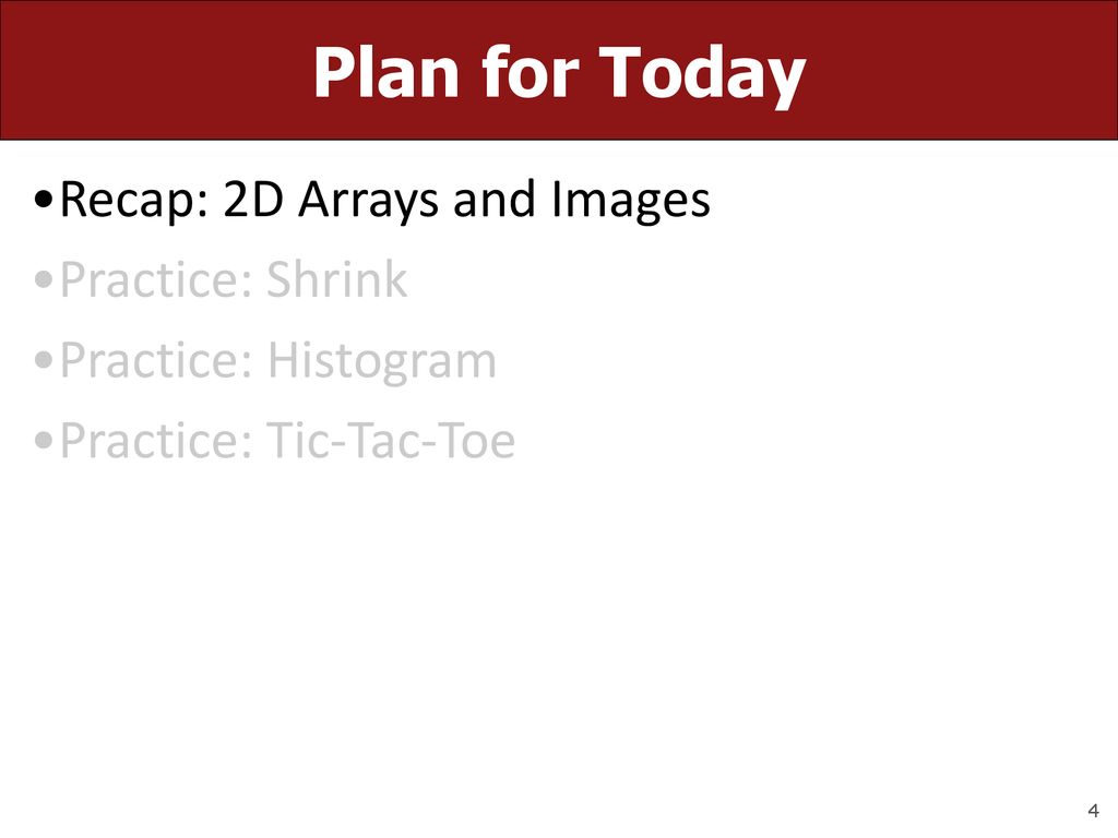 Plan for Today Recap: 2D Arrays and Images Practice: Shrink