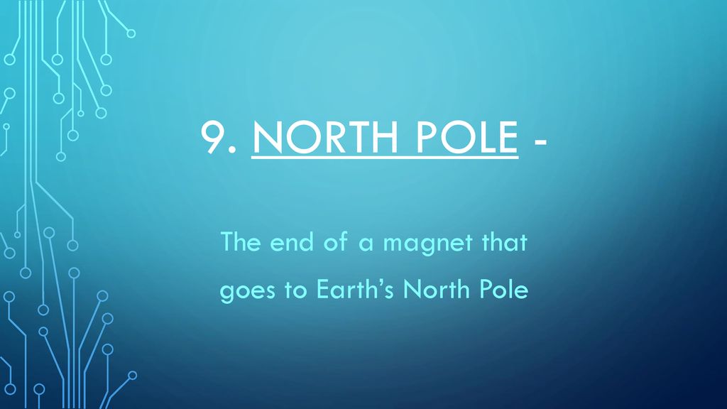The end of a magnet that goes to Earth’s North Pole