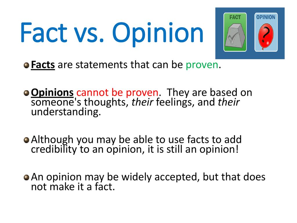 Fact vs. Opinion Facts are statements that can be proven.