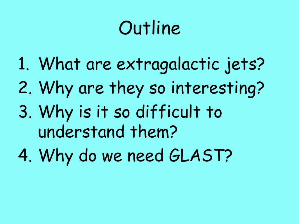 Outline What are extragalactic jets Why are they so interesting