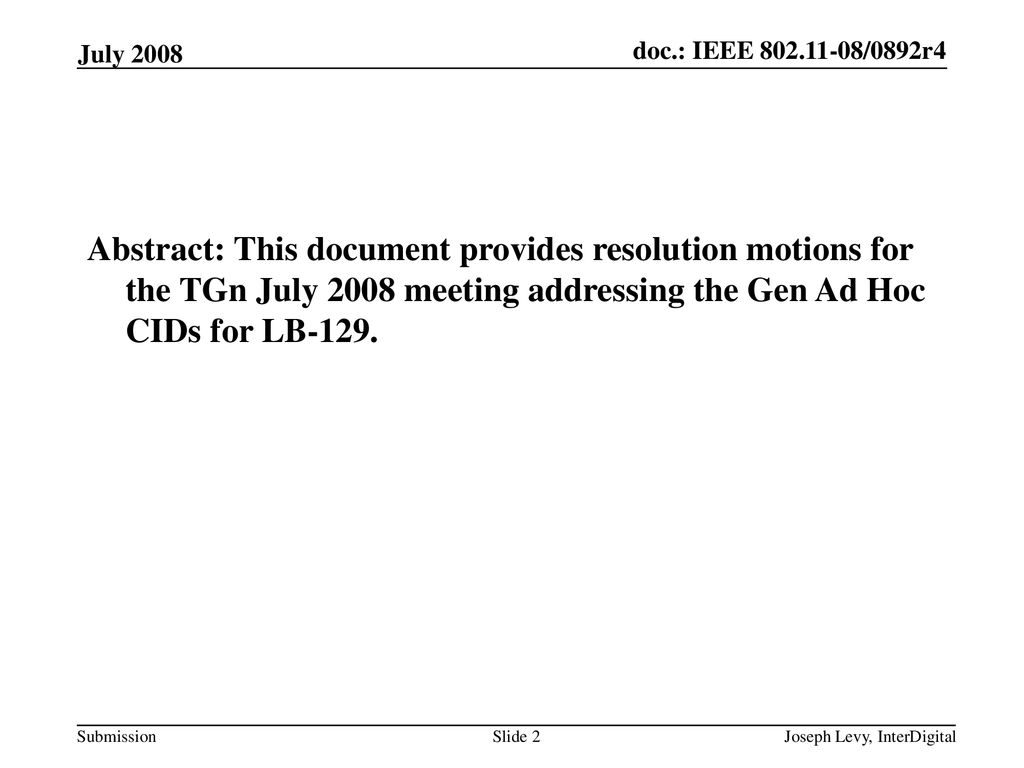 July 2008 Abstract: This document provides resolution motions for the TGn July 2008 meeting addressing the Gen Ad Hoc CIDs for LB-129.