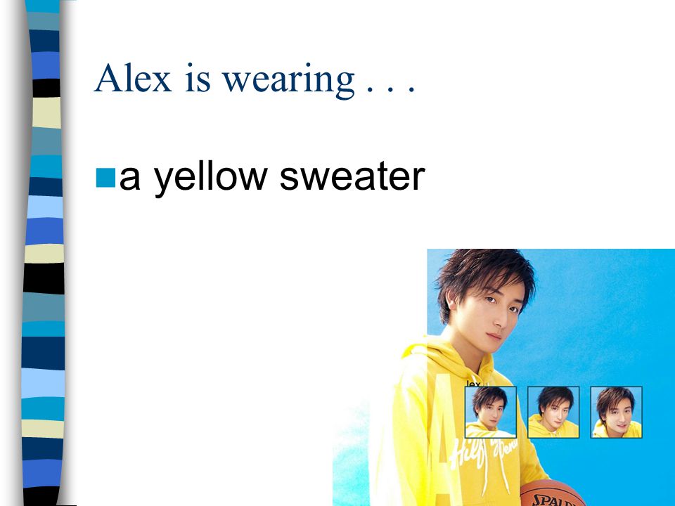 Alex is wearing a yellow sweater