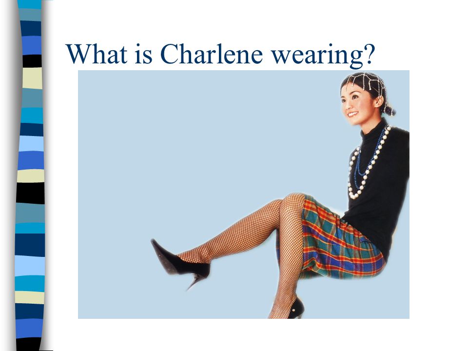 What is Charlene wearing