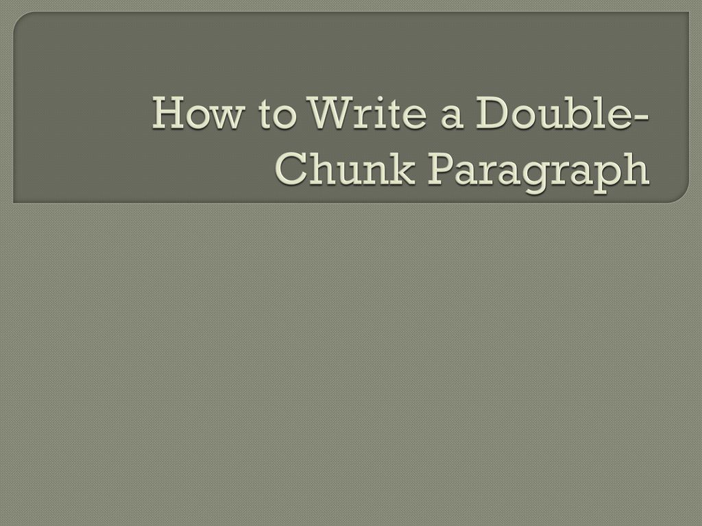 How To Write A Double Chunk Paragraph Ppt Download how-to-write-a-double-chunk-paragraph-ppt-download