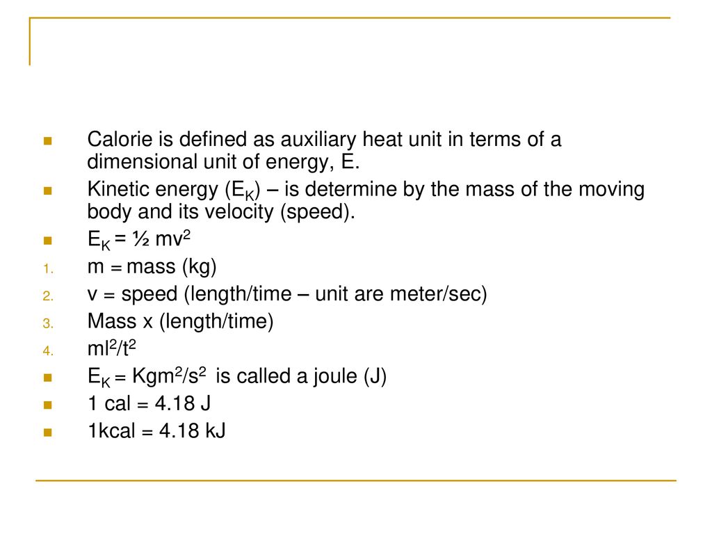 Calorie is defined as auxiliary heat unit in terms of a dimensional unit of energy, E.