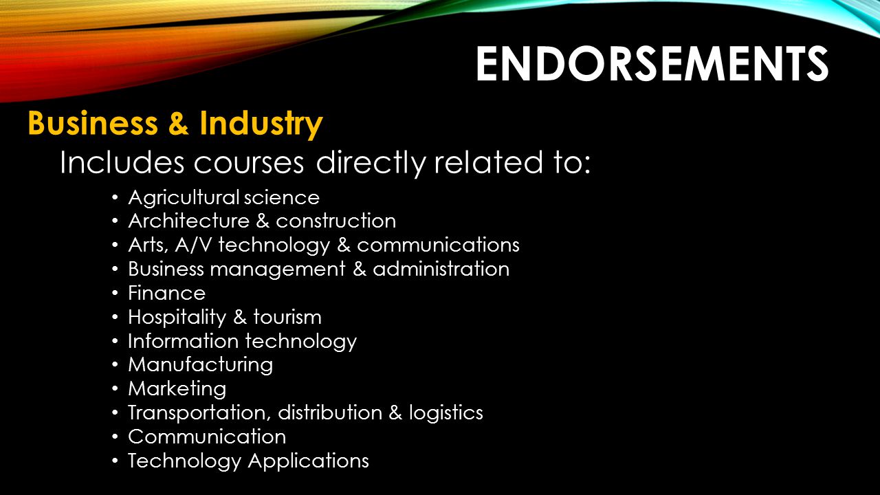 Endorsements Business & Industry Includes courses directly related to: