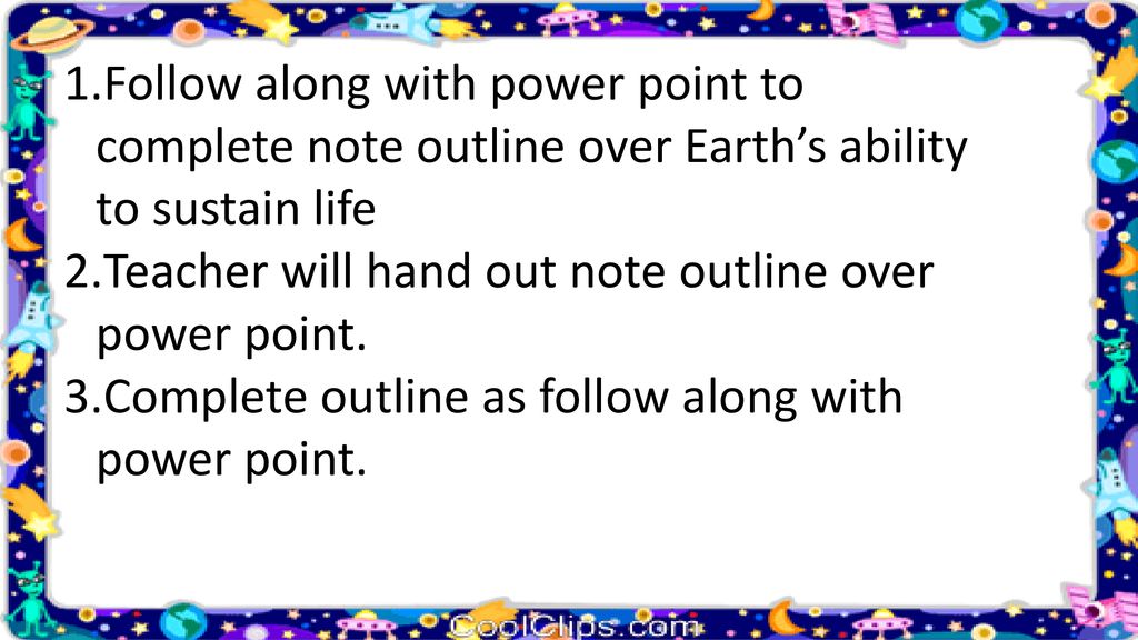 Follow along with power point to complete note outline over Earth’s ability to sustain life