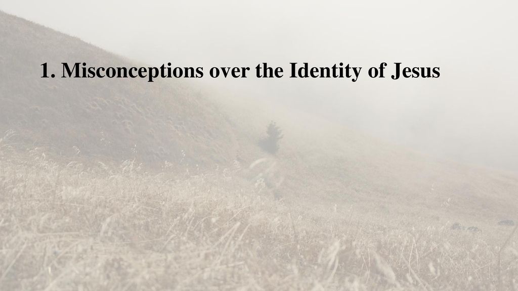 1. Misconceptions over the Identity of Jesus