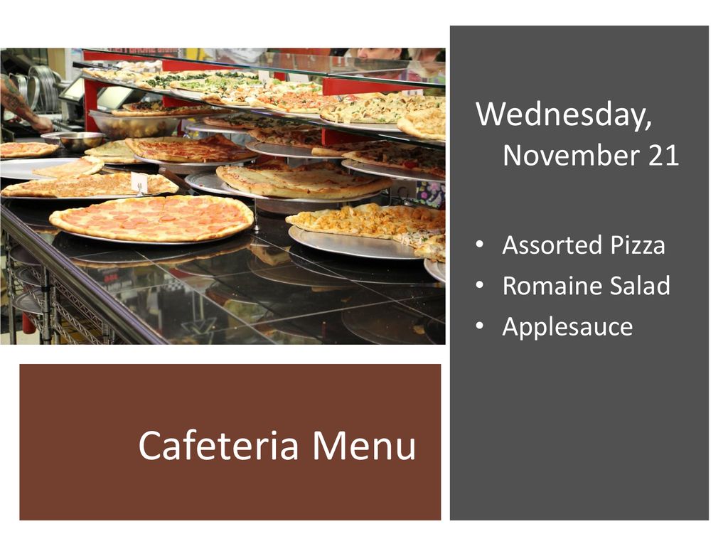 Cafeteria Menu Wednesday, November 21 Assorted Pizza Romaine Salad