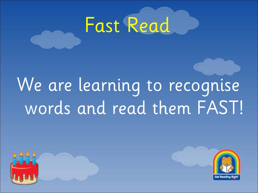We are learning to recognise words and read them FAST!
