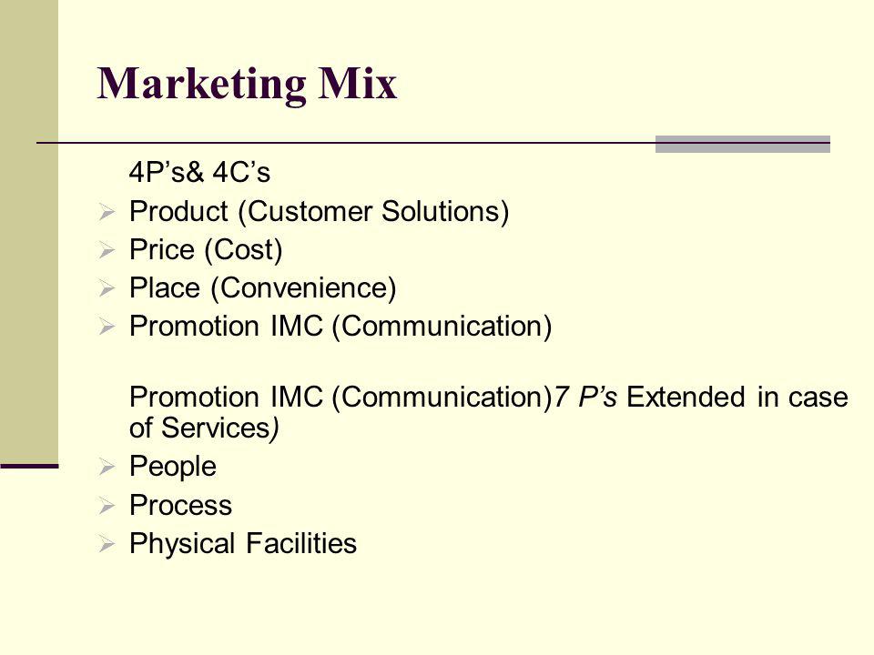 Marketing Mix 4P’s& 4C’s Product (Customer Solutions) Price (Cost)
