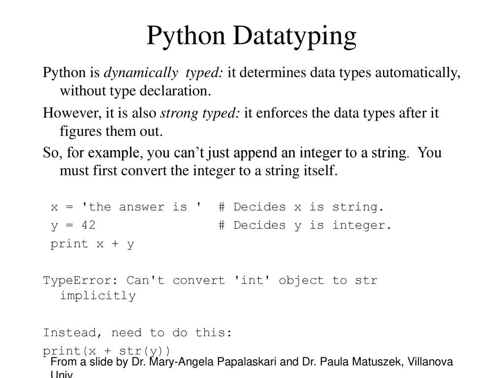 Python Datatyping Python is dynamically typed: it determines data types automatically, without type declaration.