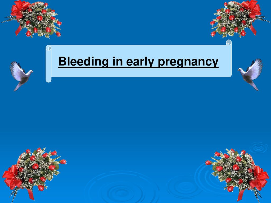 Bleeding in early pregnancy