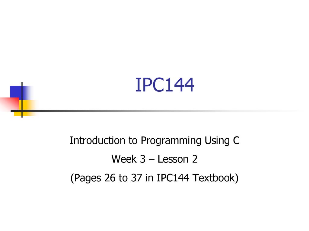 IPC144 Introduction to Programming Using C Week 3 – Lesson 2