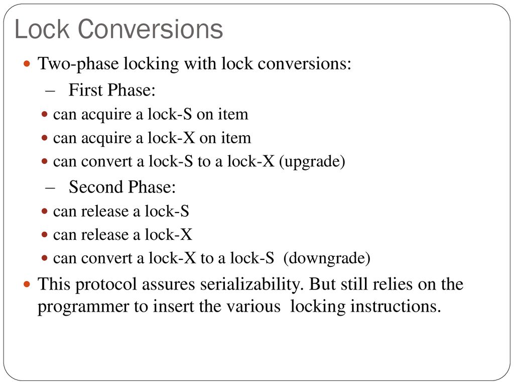 Lock Conversions Two-phase locking with lock conversions: