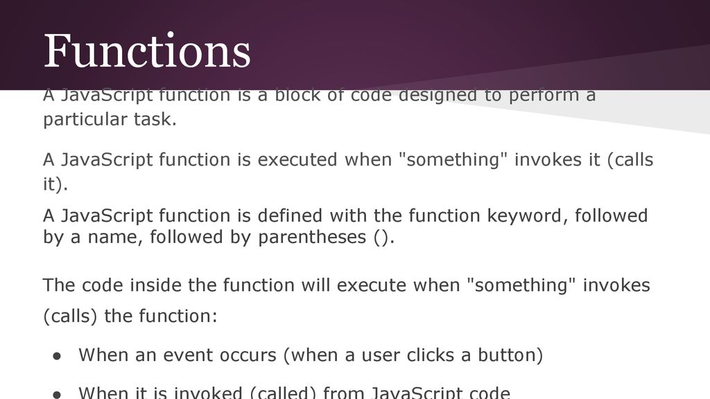 Functions A JavaScript function is a block of code designed to perform a particular task.